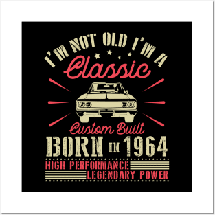 I'm Not Old I'm Classic Custom Built Born In 1964 High Performance Legendary Power Happy Birthday Posters and Art